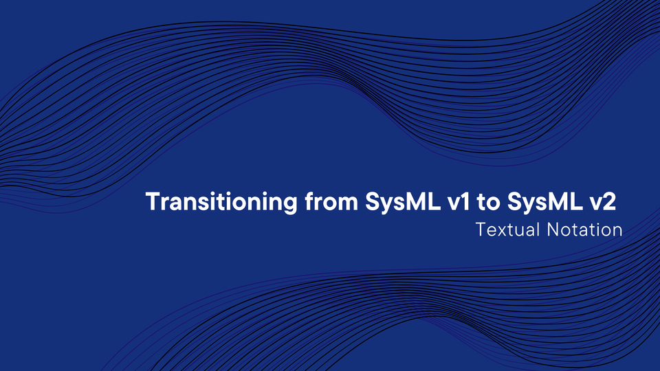 Transitioning from SysML v1 to SysML v2: Textual Notation