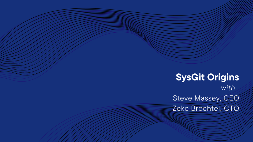 SysGit Origins, with Co-Founders Steve Massey and Zeke Brechtel (VIDEO)