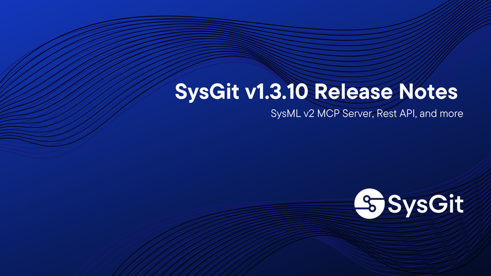 SysGit v1.3.10 Release Notes: SysML v2 MCP Server, Rest API, and more