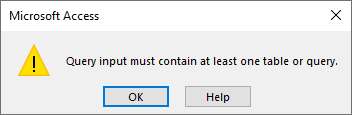 Error Message: "Query input must contain at least one table or query."