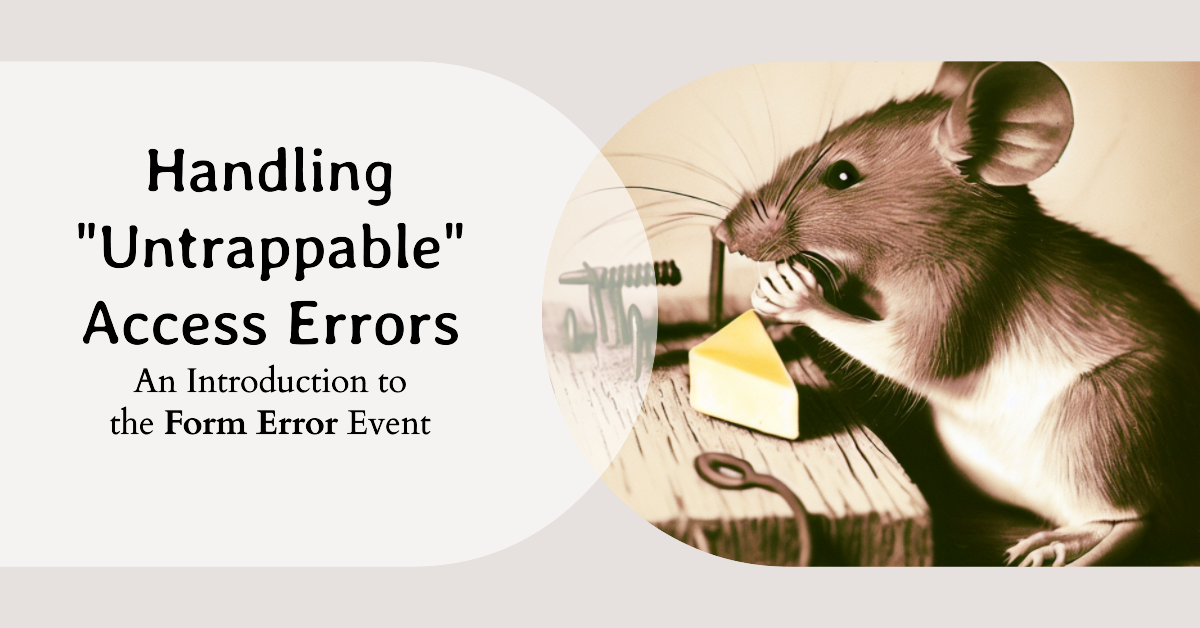 The Form Error Event: How to Handle "Untrappable" Access Errors
