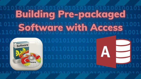 Creating Pre-packaged Software with Microsoft Access