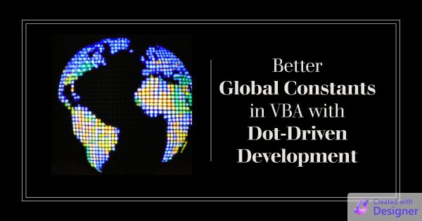 Better Global Constants in VBA with Dot-Driven Development