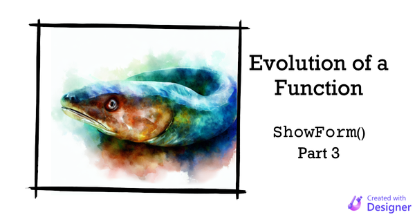 Evolution of a Function: ShowForm() Part 3