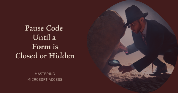 Pause Code Until a Form is Closed or Hidden (without acDialog)