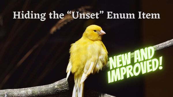 NEW & IMPROVED: The "Unset" Enum Item