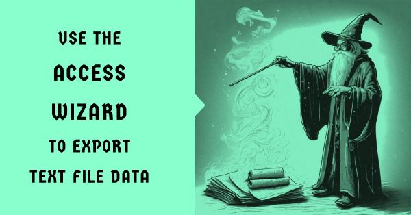 Using the Wizard to Export to Text Files with Microsoft Access