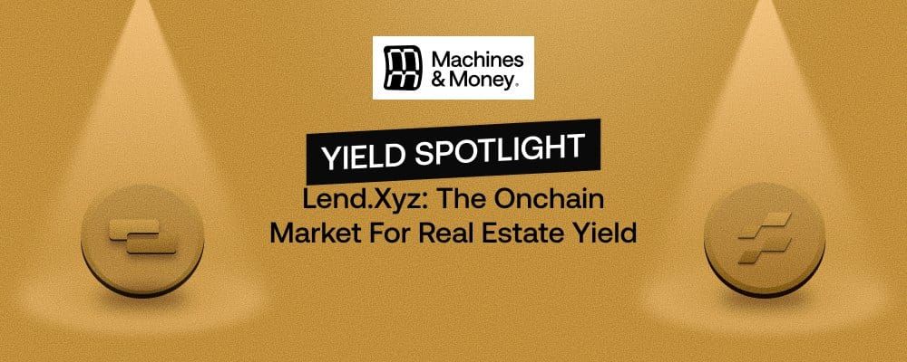 Lend.xyz: The Onchain Market For Real Estate Yield
