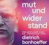 "Mut und Widerstand" - Projektjahr zum 80. Todestag von Dietrich Bonhoeffer