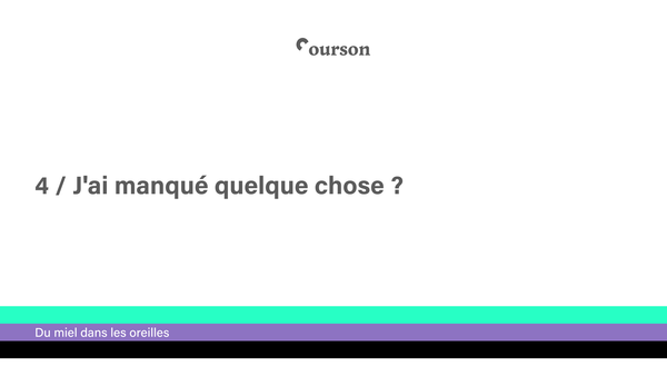 4 / J'ai manqué quelque chose ?