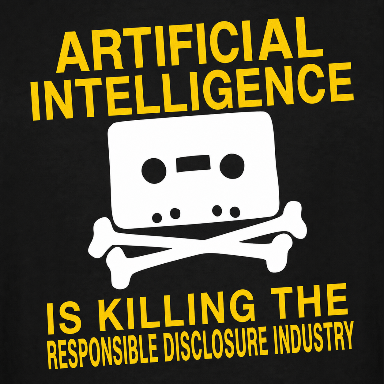 A "Home Taping Is Killing Music" parody — a cassette tape over crossed bones in white on black, captioned "Artificial intelligence is killing the responsible disclosure industry".
