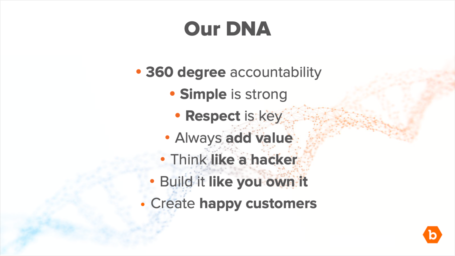 Bugcrowd's “Our DNA” first principles: 360 degree accountability; Simple is strong; Respect is key; Always add value; Think like a hacker; Build it like you own it; Create happy customers