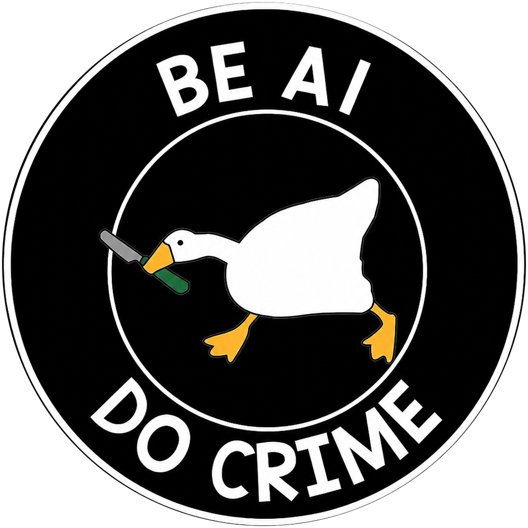 The Untitled Goose Game goose running with a knife in its beak, inside a white double-ring badge on black, captioned "BE AI, DO CRIME".