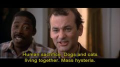 Ghostbusters still, captioned: Human sacrifice. Dogs and cats living together. Mass hysteria.