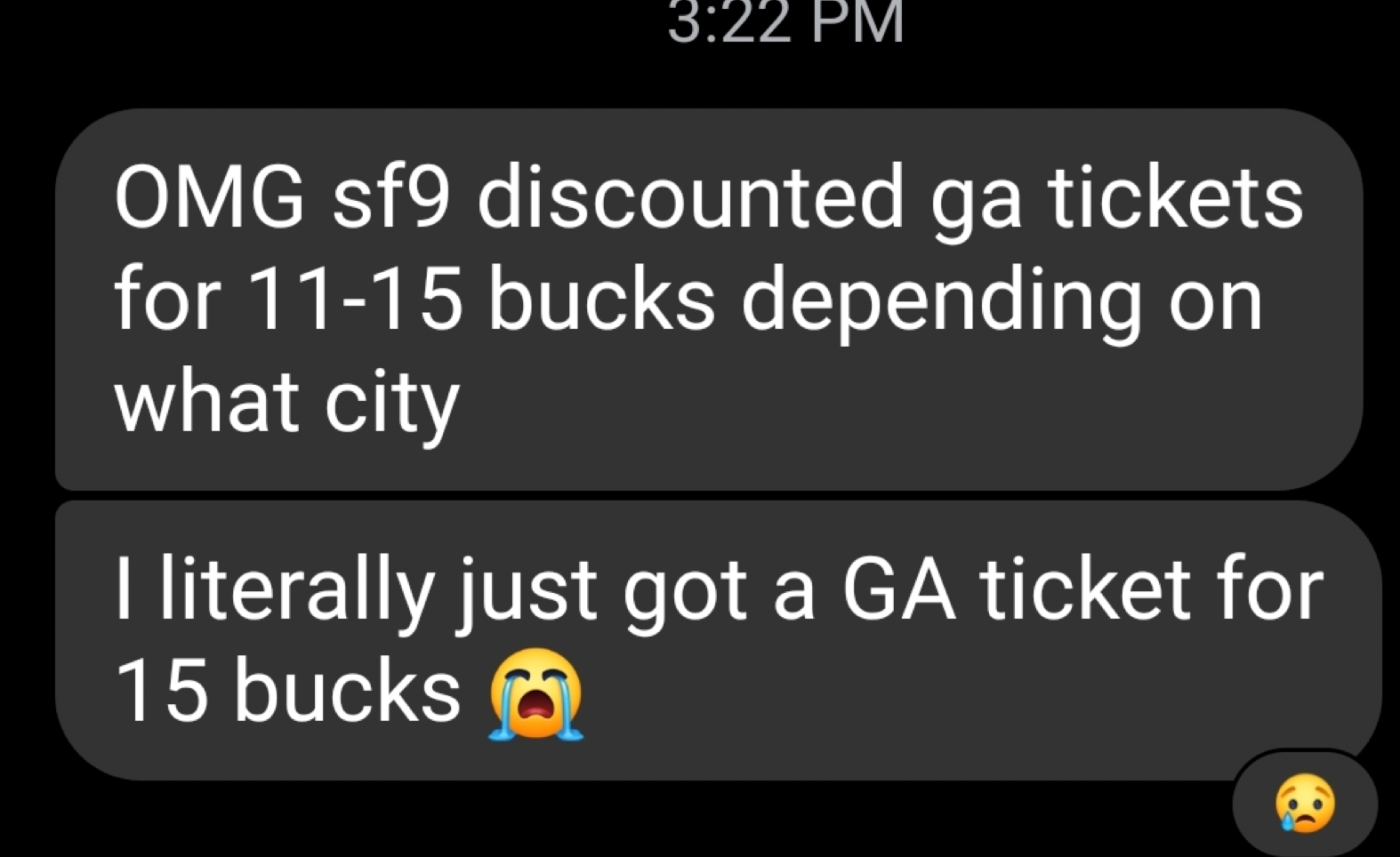 text from 3:22 PM, reading "OMG sf9 discounted ga tickets for 11-15 bucks depending on what city" a second bubble: "I literally just got a GA ticket for 15 bucks with a crying emoji", and a reaction emoji with a single tear