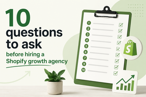 10 questions to ask before hiring a Shopify growth agency