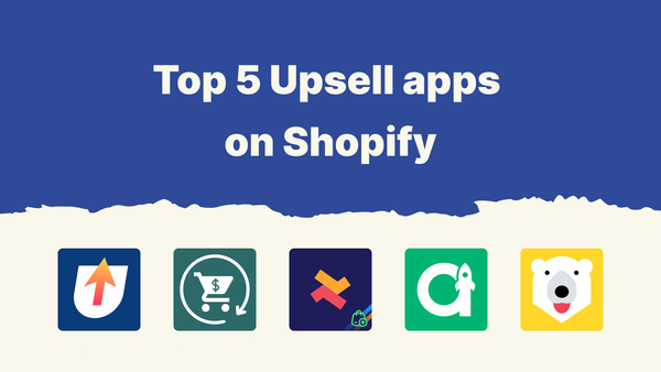 The 5 Best Upsell Apps on Shopify