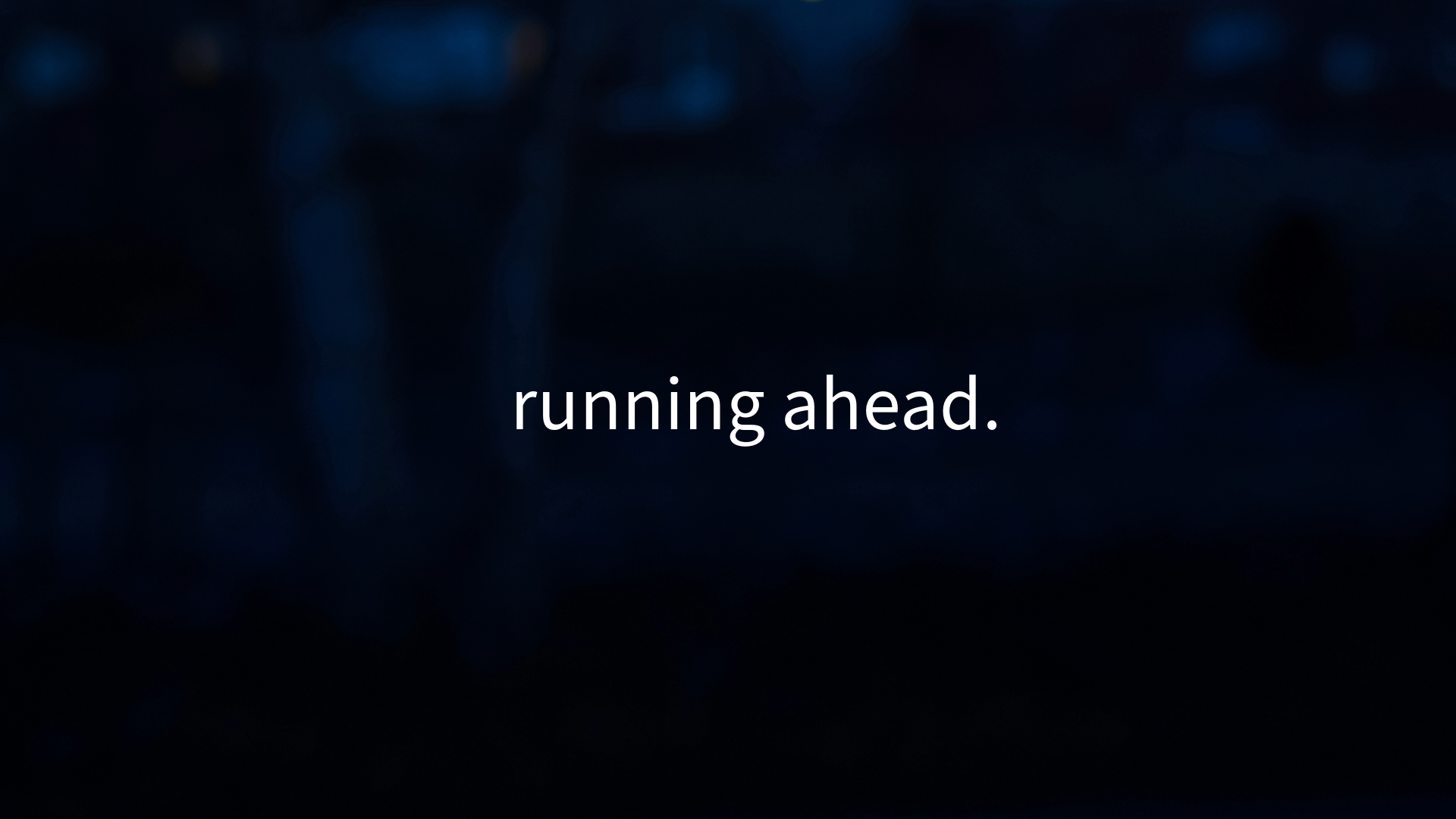 Running Ahead.