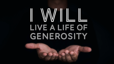 I will live a life of generosity.