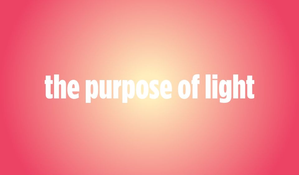 The Purpose of Light.