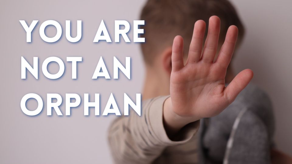 Not as Orphans