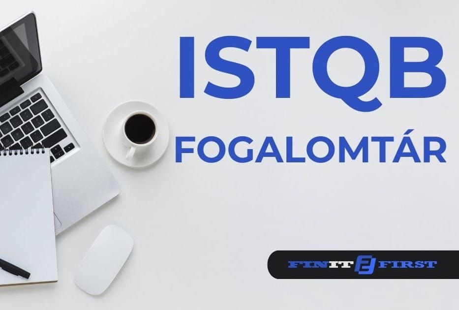 ISTQB Fogalomtár 2026 – A legfontosabb szoftvertesztelési fogalmak