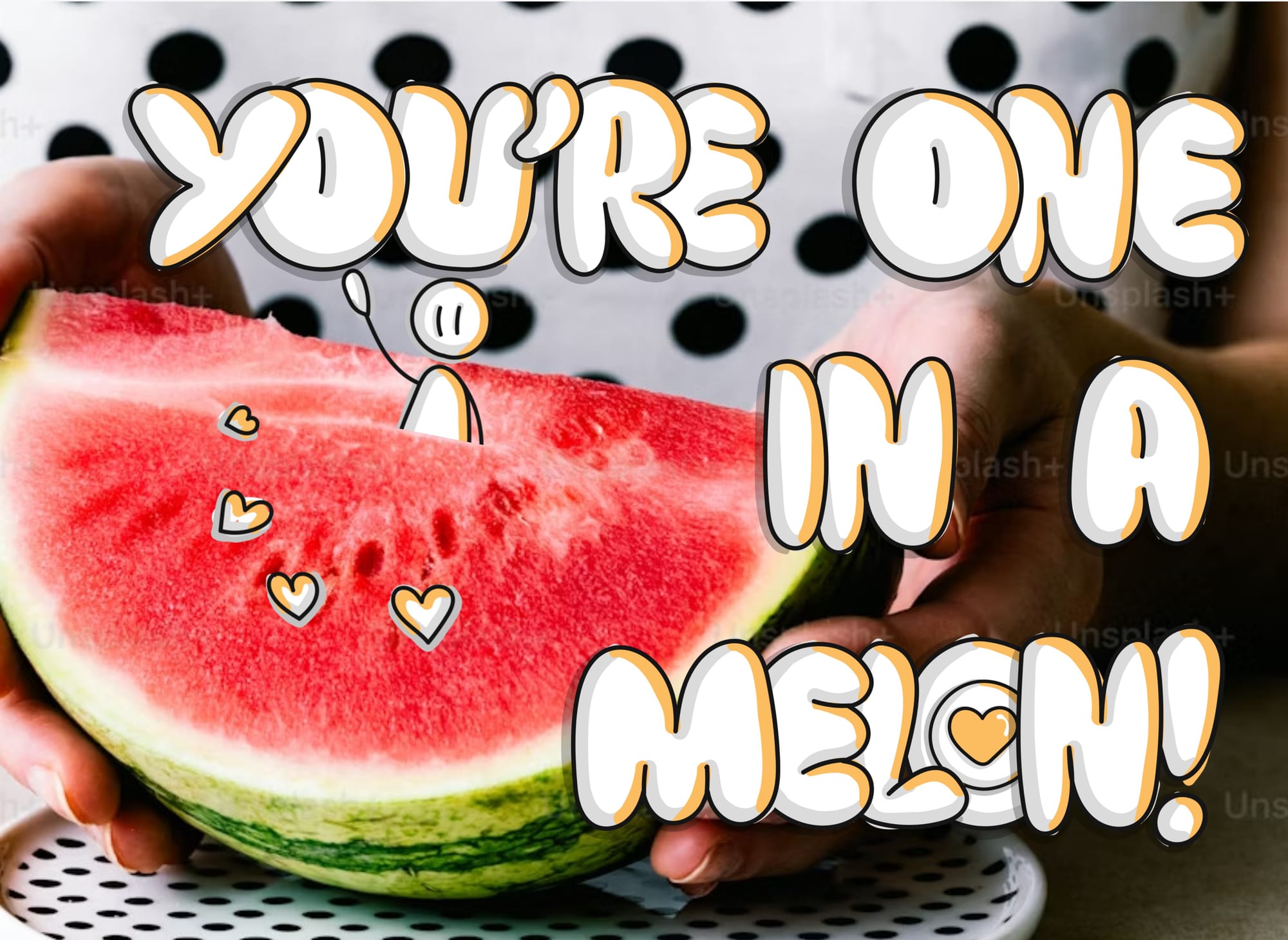 A little doodle person waves from inside a watermelon half. The image reads You're one in a melon