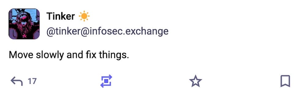 Tinker post on Mastodon: "Move slowly and fix things."