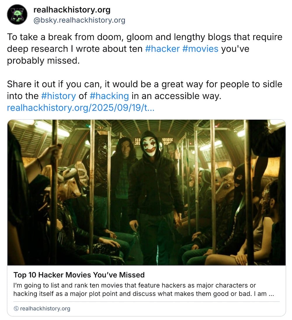 realhackhistory post on Bluesky: "To take a break from doom, gloom and lengthy blogs that require deep research I wrote about ten #hacker #movies you've probably missed. Share it out if you can, it would be a great way for people to sidle into the #history of #hacking in an accessible way."