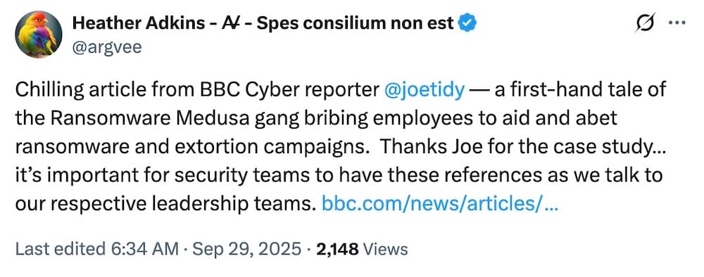 Heather Adkins tweet: "Chilling article from BBC Cyber reporter @joetidy — a first-hand tale of the Ransomware Medusa gang bribing employees to aid and abet ransomware and extortion campaigns. Thanks Joe for the case study… it’s important for security teams to have these references as we talk to our respective leadership teams."