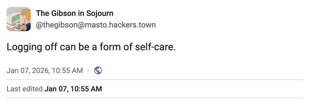 The Gibson in Sojourn post on Mastodon: "Logging off can be a form of self-care."