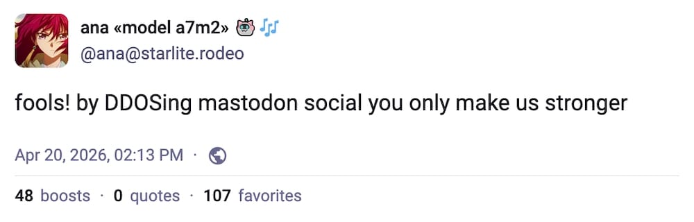Ana post on Mastodon: "fools! by DDOSing mastodon social you only make us stronger"