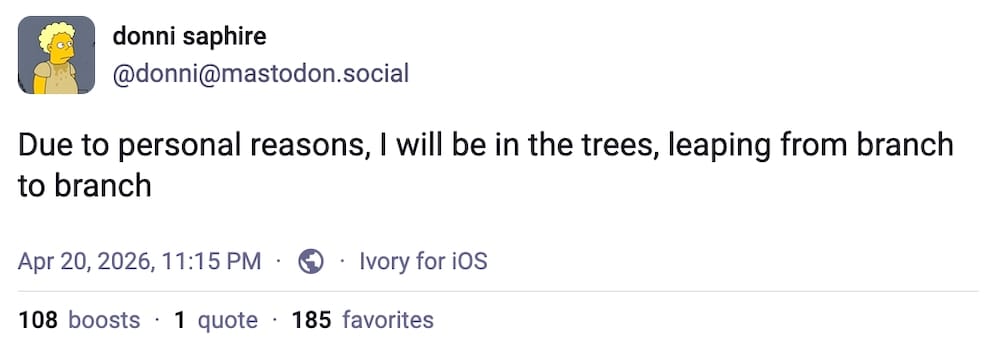 donni saphire post on Mastodon: "Due to personal reasons, I will be in the trees, leaping from branch to branch"