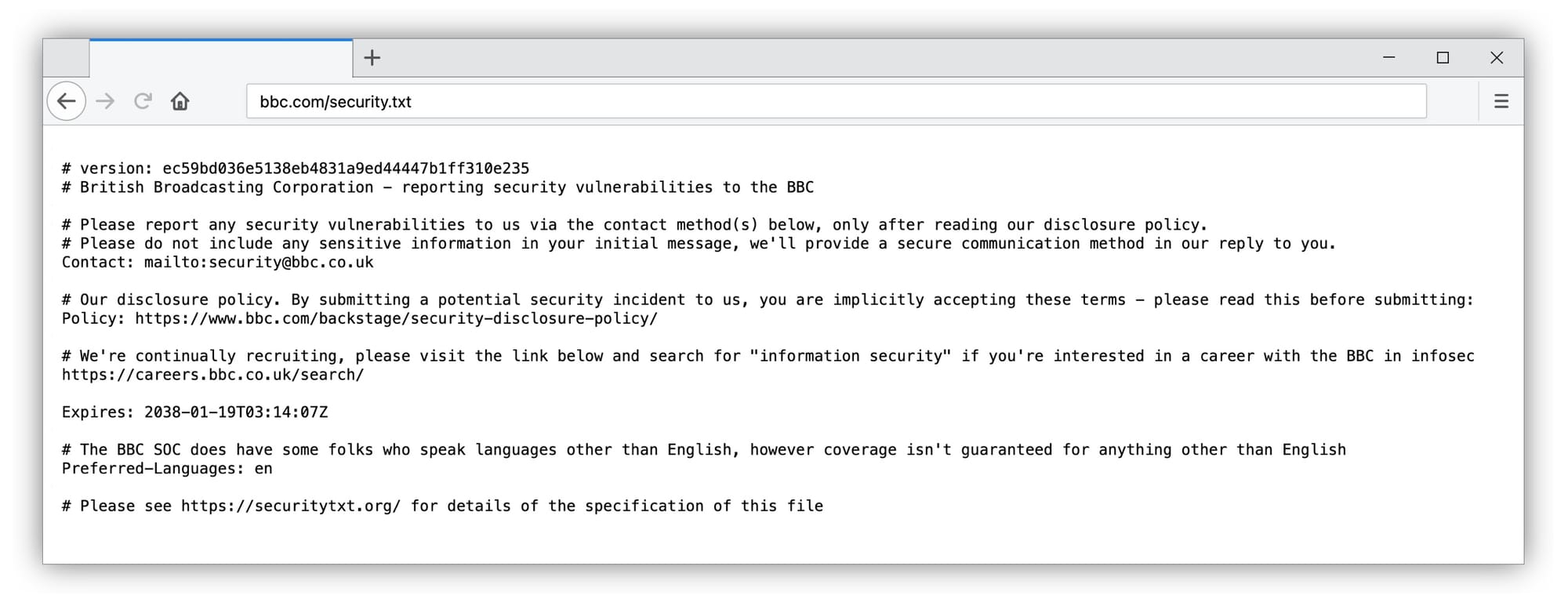 The BBC's security.txt file, available at bbc.com/security.txt, which includes lines such as: "Please report any security vulnerabilities to us via the contact method(s) below, only after reading our disclosure policy," and "Our disclosure policy. By submitting a potential security incident to us, you are implicitly accepting these terms - please read this before submitting."