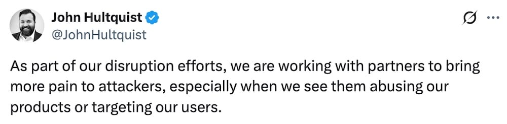 John Hultquist post on X: "As part of our disruption efforts, we are working with partners to bring more pain to attackers, especially when we see them abusing our products or targeting our users."