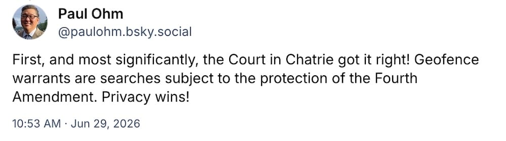 Paul Ohm post on Bluesky: "First, and most significantly, the Court in Chatrie got it right! Geofence warrants are searches subject to the protection of the Fourth Amendment. Privacy wins!"