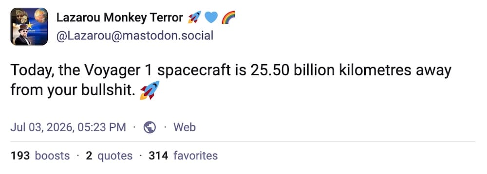 Lazarou Monkey Terror post on Mastodon: "Today, the Voyager 1 spacecraft is 25.50 billion kilometres away from your bullshit. 🚀"