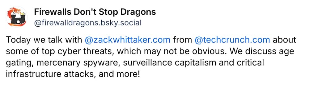Firewalls Don't Stop Dragons post on X: "Today we talk with @zackwhittaker from @TechCrunch about some of top cyber threats, which may not be obvious. We discuss age gating, mercenary spyware, surveillance capitalism and critical infrastructure attacks, and more!"