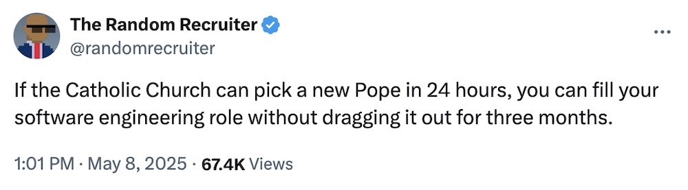The Random Recruiter tweet: "If the Catholic Church can pick a new Pope in 24 hours, you can fill your software engineering role without dragging it out for three months."