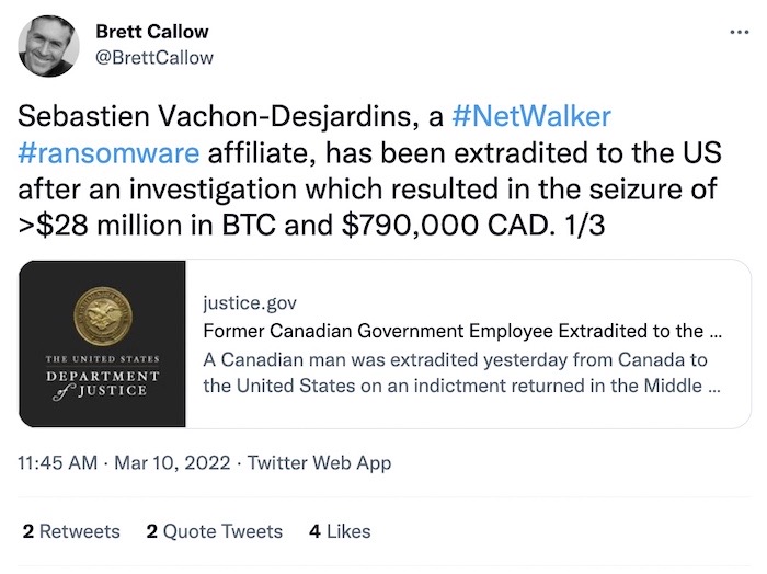 Tweet from Brett Callow: "Sebastien Vachon-Desjardins, a NetWalker ransomware affiliate, has been extradited to the US after an investigation which resulted in the seizure of more than $28 million in bitcoin."