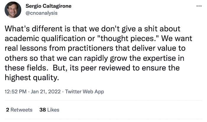 Sergio Caltagirone tweet: "What's different is that we don't give a shit about academic qualification or "thought pieces." We want real lessons from practitioners that deliver value to others so that we can rapidly grow the expertise in these fields.  But, its peer reviewed to ensure the highest quality."