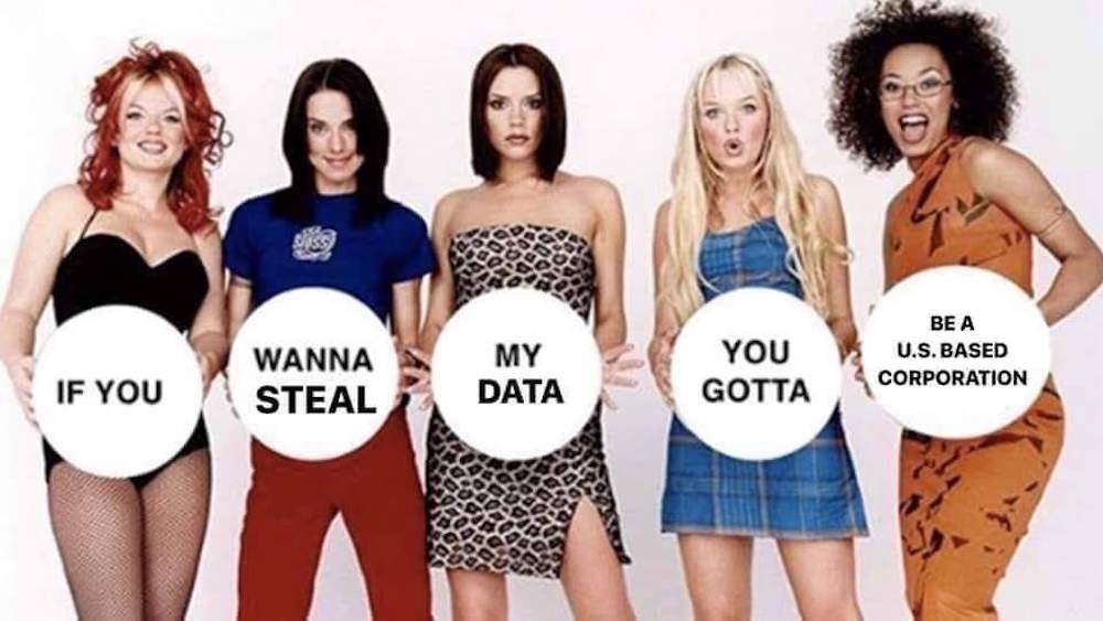 A meme of the five Spice Girls, each one holding a circle of text that collectively spells out "IF YOU WANNA STEAL MY DATA, YOU GOTTA BE A U.S. BASED CORPORATION." Attribution not known at the time of writing (since tweet was deleted)