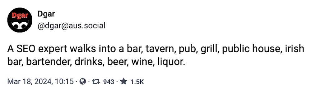 Dgar toot: "A SEO expert walks into a bar, tavern, pub, grill, public house, irish bar, bartender, drinks, beer, wine, liquor."
