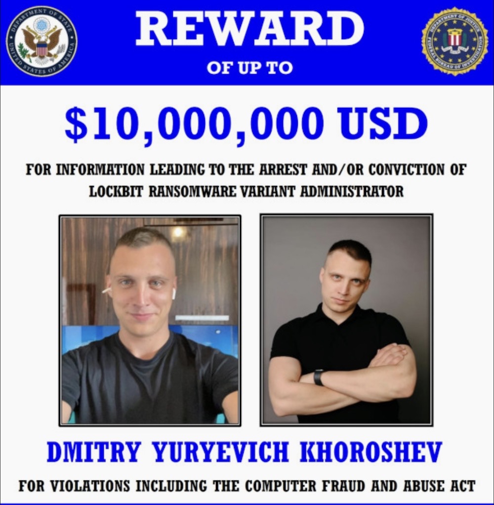 A reward poster in blue by the U.S. State Dept. and the FBI for a bounty of $10 million for information leading to the arrest and/or conviction of the LockBit ransomware variant administrator, who the feds name as Russian national Dimitry Khoroshev.