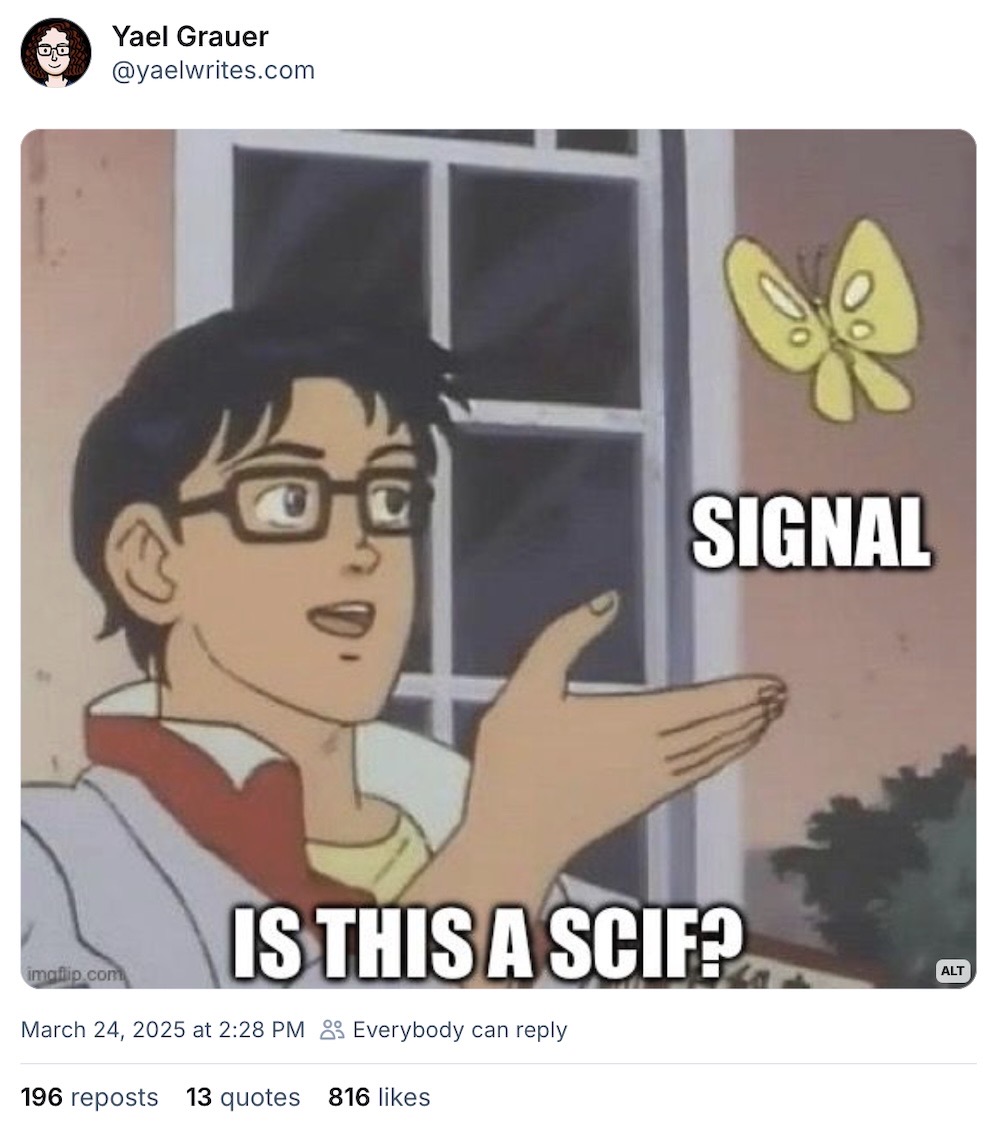 An "is this" meme posted by Yael Grauer, which reads: "Is this a SCIF?' with a person holding a hand up to a butterfly, with the label, "Signal."