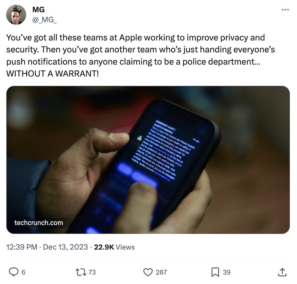 MG tweet: "You’ve got all these teams at Apple working to improve privacy and security. Then you’ve got another team who’s just handing everyone’s push notifications to anyone claiming to be a police department… WITHOUT A WARRANT!"