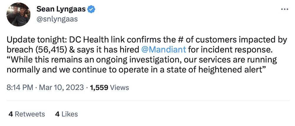 Sean Lyngaas tweet: "Update tonight: DC Health link confirms the number of customers impacted by breach (56,415) & says it has hired Mandiant for incident response. 'While this remains an ongoing investigation, our services are running normally and we continue to operate in a state of heightened alert'."