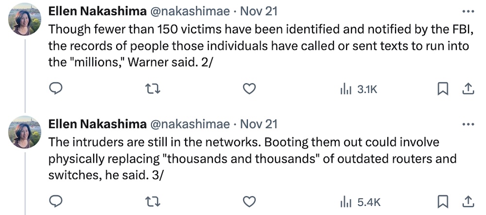 Ellen Nakashima tweets: "Though fewer than 150 victims have been identified and notified by the FBI, the records of people those individuals have called or sent texts to run into the "millions," Warner said," followed by another tweet, which reads: "The intruders are still in the networks. Booting them out could involve physically replacing "thousands and thousands" of outdated routers and switches, he said."