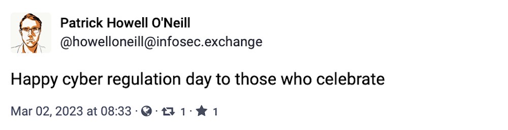 Patrick Howell O'Neill toot: 'Happy cyber regulation day to those who celebrate"