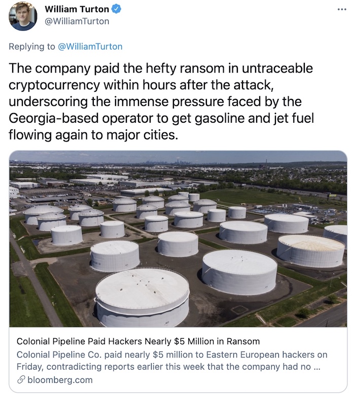 Tweet says: "The company paid the hefty ransom in untraceable cryptocurrency within hours after the attack, underscoring the immense pressure faced by the Georgia-based operator to get gasoline and jet fuel flowing again to major cities."